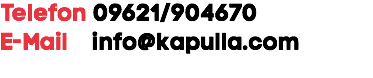 Telefon 09621/904670 E-Mail info@kapulla.com